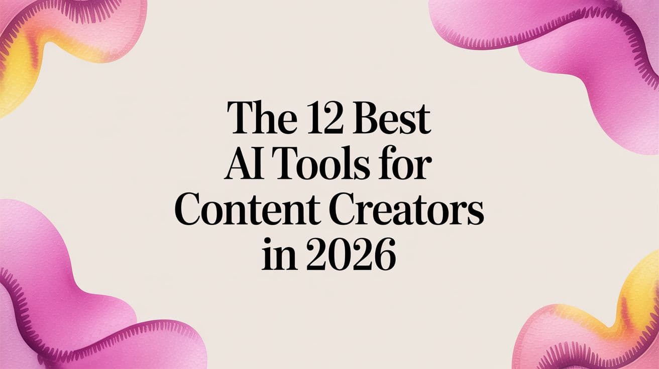 The 12 Best AI Tools for Content Creators in 2026