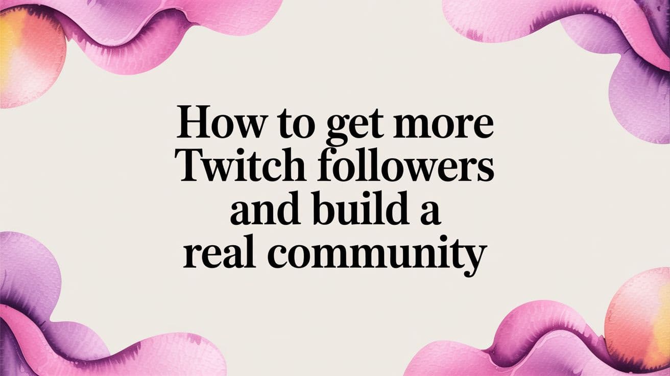 How to Get More Twitch Followers and Build a Real Community