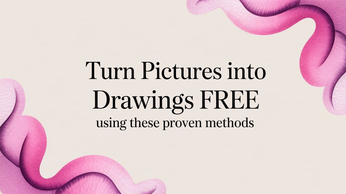 Turn Pictures Into Drawings Free Using These Proven Methods